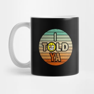 I Told Ya retro Mug